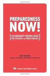 PREPAREDNESS NOW!: An Emergency Survival Guide for Civilians and Their Families