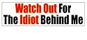 Watch Out For The Idiot Behind Me - Bumper Sticker Decal