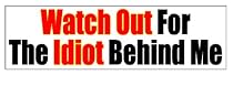Watch Out For The Idiot Behind Me - Bumper Sticker Decal