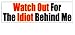 Watch Out For The Idiot Behind Me - Bumper Sticker Decal