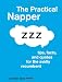 The Practical Napper: Tips, Facts, and Quotes for the Avidly Recumbent