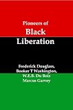 Pioneers of Black Liberation: Writings from the Early African-American Champions of Civil Rights and Racial Equality