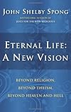 Eternal Life: A New Vision