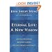 Eternal Life: A New Vision: Beyond Religion, Beyond Theism, Beyond Heaven and Hell