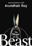 The shape of the beast : conversations with Arundhati Roy