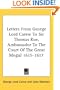 Letters From George Lord Carew To Sir Thomas Roe, Ambassador To The Court Of The Great Mogul 1615-1617