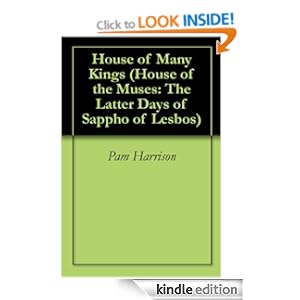 House of Many Kings (House of the Muses: The Latter Days of Sappho of Lesbos) Pam Harrison