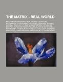 The Matrix - Real World: Machine Characters, Real World Locations, Resistance Characters, Vehicles, Zionites, B1-66ER, Deus Ex Machina, Aliens, Battle ... Gunrich, Hoverpad, Hugo Weaving, Instrument