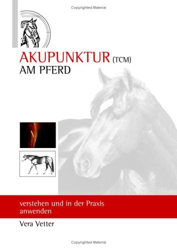 Books on Demand Akupunktur ( TCM ) Am Pferd: verstehen und in der Praxis anwenden
