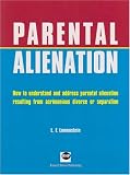 Parental Alienation: How to Understand and Address Parental Alienation Resulting from Acrimonious Divorce or Separation