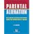 Parental Alienation: How to Understand and Address Parental Alienation Resulting from Acrimonious Divorce or Separation