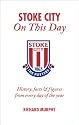 Stoke City on This Day: History, Facts and Figures from Every Day of the Year (On This Day)