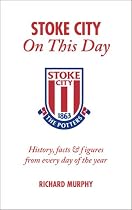 Stoke City on This Day: History, Facts and Figures from Every Day of the Year (On This Day)