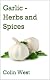 Herbs and Spices - Garlic (All About Garlic)