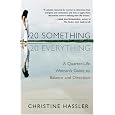 20-Something, 20-Everything: A Quarter-life Woman's Guide to Balance and Direction