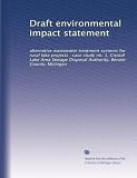 Draft environmental impact statement: alternative wastewater treatment systems for rural lake projects : case study no. 1, Crystal Lake Area Sewage Disposal Authority, Benzie County, Michigan
