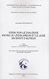 Revue PU Aix-Marseille  / Essai sur le dialogue entre le législateur et le juge en droit d'auteur