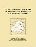 The 2007 Import and Export Market for Woven Fabrics of At Least 85% Flax by Weight in Belarus