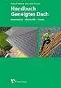 Handbuch geneigtes Dach: Konstruktion - Werkstoffe - Details