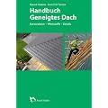 Handbuch geneigtes Dach: Konstruktion - Werkstoffe - Details