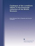 Catalogue of the cuneiform tablets in the Kouyunjik collection of the British Museum.