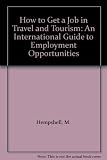 How to - get a job in travel & tourism : an international guide to employment opportunities
