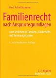 Familienrecht nach Anspruchsgrundlagen: Samt Verfahren in Familien-, Kindschafts- und Betreuungssachen