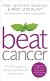 Beat cancer : the 10-step plan to help you overcome and prevent cancer