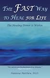 The Fast Way to Heal for Life: The Healing Power is Within