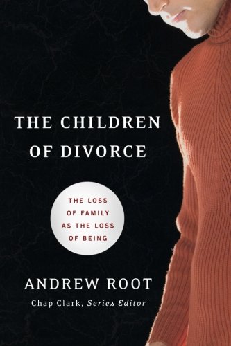 The Children of Divorce: The Loss of Family as the Loss of Being (Youth, Family, and Culture)