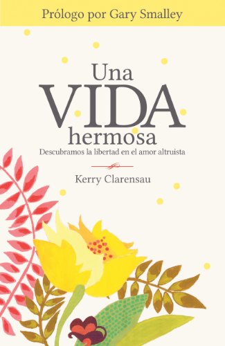 Una vida hermosa: Descubramos la libertad en el amor altruista (Spanish Edition)
