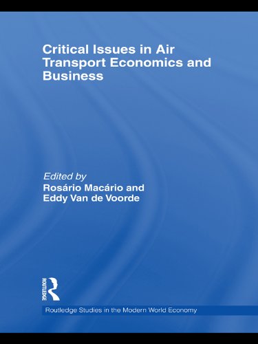 Critical Issues in Air Transport Economics and Business (Routledge Studies in the Modern World Economy)