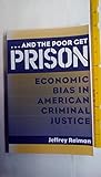-and the poor get prison : economic bias in American criminal justice