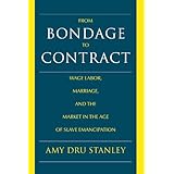 from bondage to contract wage labor marriage and the market in the age of slave emancipation