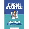 Durchstarten Deutsch: Alle Lernjahre - Grammatik: Erkl�rung und Training. �bungsbuch mit L�sungen