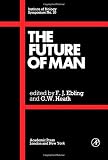 The future of man : proceedings of a symposium held at the Royal Geographical Society, London, on 1 April, 1971