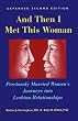 And Then I Met This Woman: Previously Married Women's Journeys into Lesbian Relationships