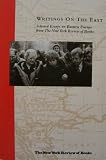 Writings on the East: Selected Essays on Eastern Europe From The New York Review of Books