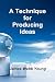 A Technique for Producing Ideas