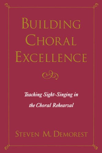 Building Choral Excellence: Teaching Sight-Singing in the Choral Rehearsal