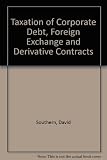Tolley's taxation of corporate debt, foreign exchange and derivative contracts
