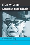 Billy Wilder: American Film Realist