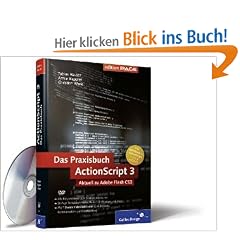 ActionScript 3 -- Das Praxisbuch. ActionScript-Versionen 1, 2 und 3, aktuell zu Flash CS3 (Galileo Design)