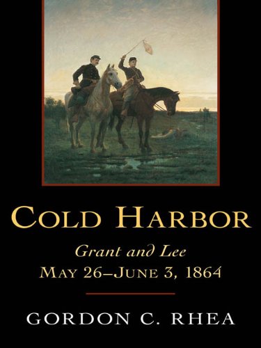 Cold Harbor: Grant and Lee, May 26-June 3, 1866