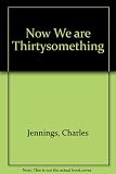 Now we are thirtysomething