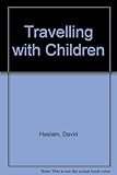 Travelling with children : a survival guide for parents