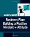 Business Plan: Building a Positive Mindset + Attitude