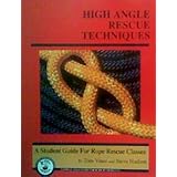 high angle rescue techniques  a student guide for rope rescue classes