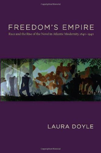Freedom's Empire: Race and the Rise of the Novel in Atlantic Modernity, 1640-1940