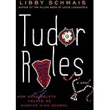Tudor Rules: How Anne Boleyn helped me survive High School ~ Libby Schmais